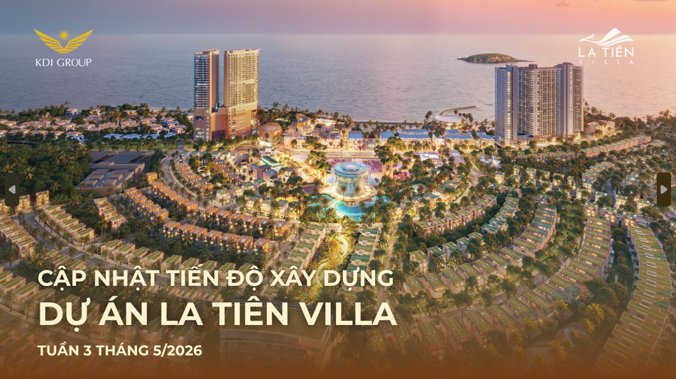 CẬP NHẬT TIẾN ĐỘ XÂY DỰNG DỰ ÁN LA TIÊN VILLA TUẦN 3 THÁNG 5.2026